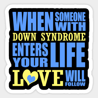 When Someone with Down Syndrome Enters Your Life, Love Will Follow Sticker